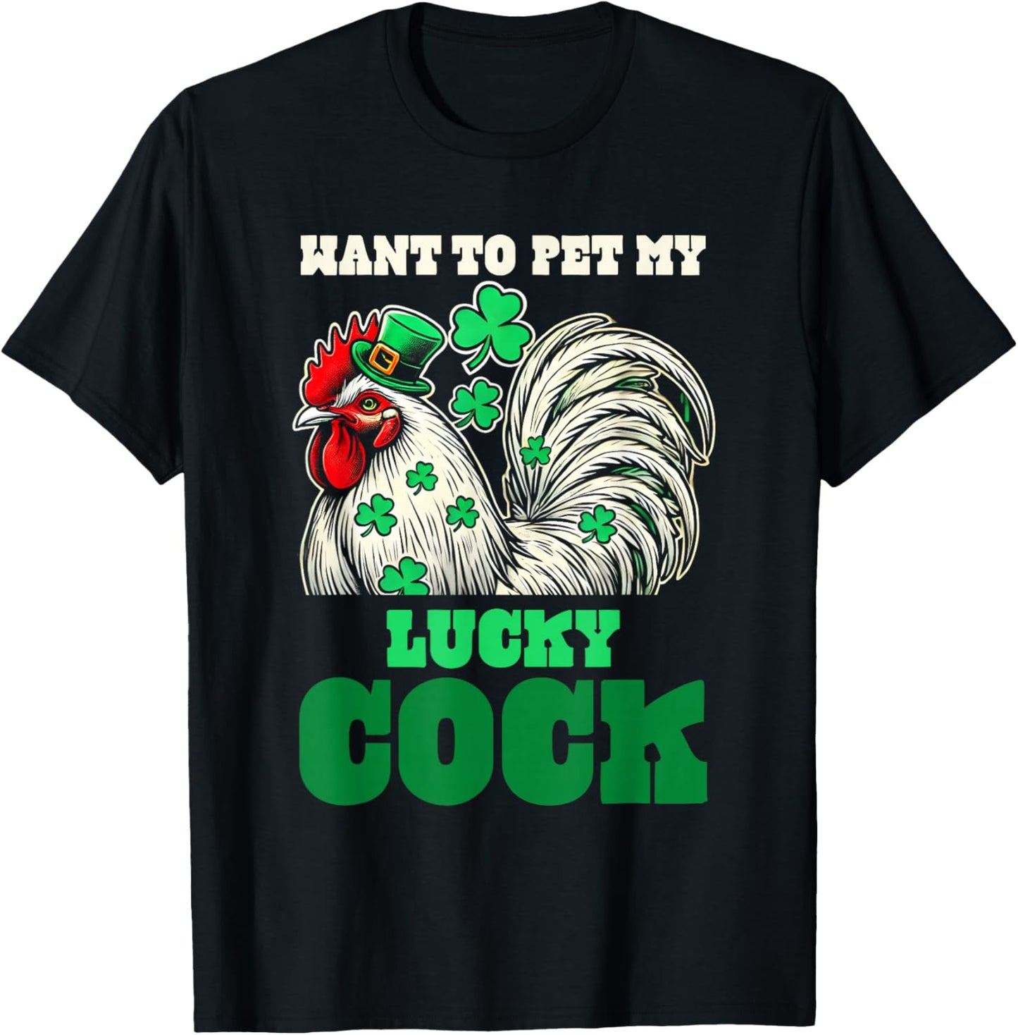 Want To Pet My Lucky Cock Funny St Patrick Day Farm Animal T-Shirt - T-Shirt | Black
