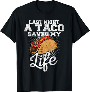 Last Night a Taco Saved My Life - Funny T Shirt T-Shirt - T-Shirt | Black