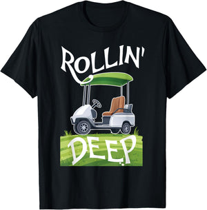 Rollin Deep Golf Cart Life Golfer Retired Retirement T-Shirt - T-Shirt | Black