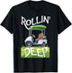 Rollin Deep Golf Cart Life Golfer Retired Retirement T-Shirt - T-Shirt | Black