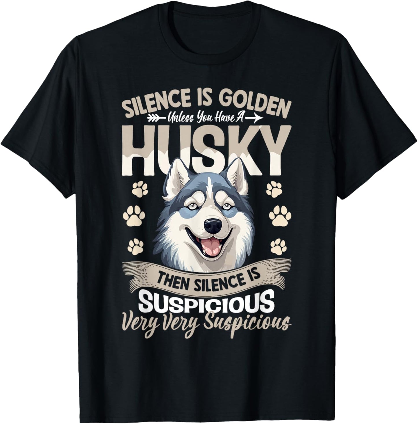 Silence Is Golden Unless You Have A Husky Then Silence Is T-Shirt - T-Shirt | Black