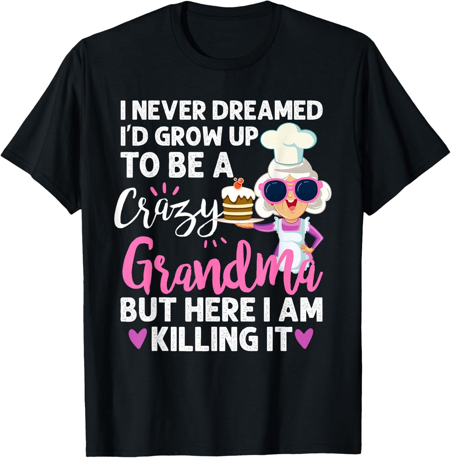 I Never Dreamed I'd Grow Up To Be a Crazy Grandma T-Shirt - T-Shirt | Black