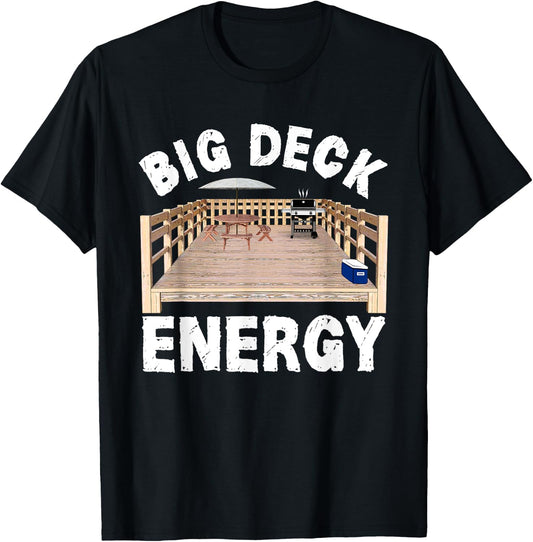 Big Deck Energy Funny Back Yard Deck Owner & Carpentry Pun T-Shirt - T-Shirt | Black