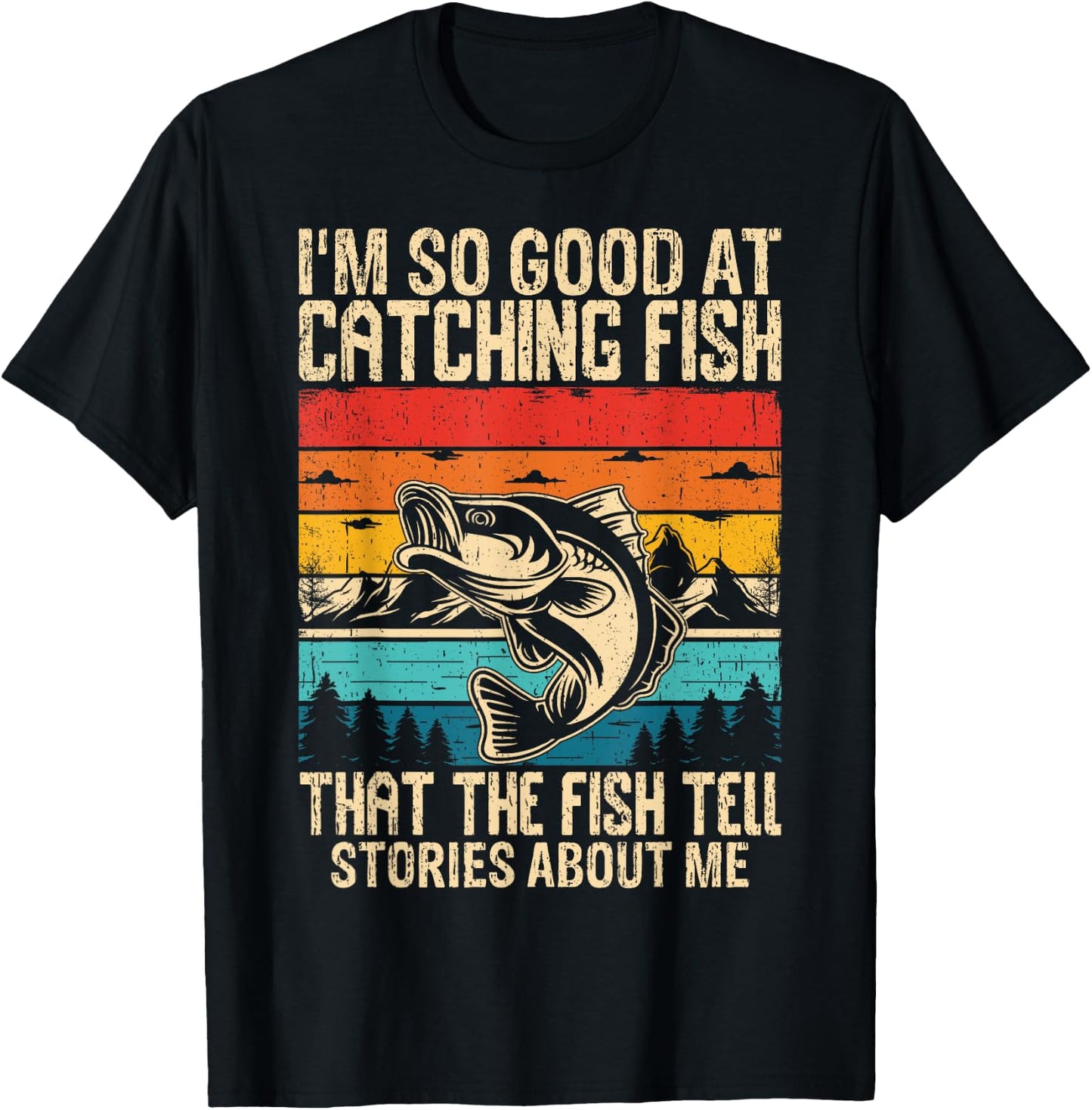 I'm So Good At Catching Fish That The Fish Tell Stories T-Shirt - T-Shirt | Black