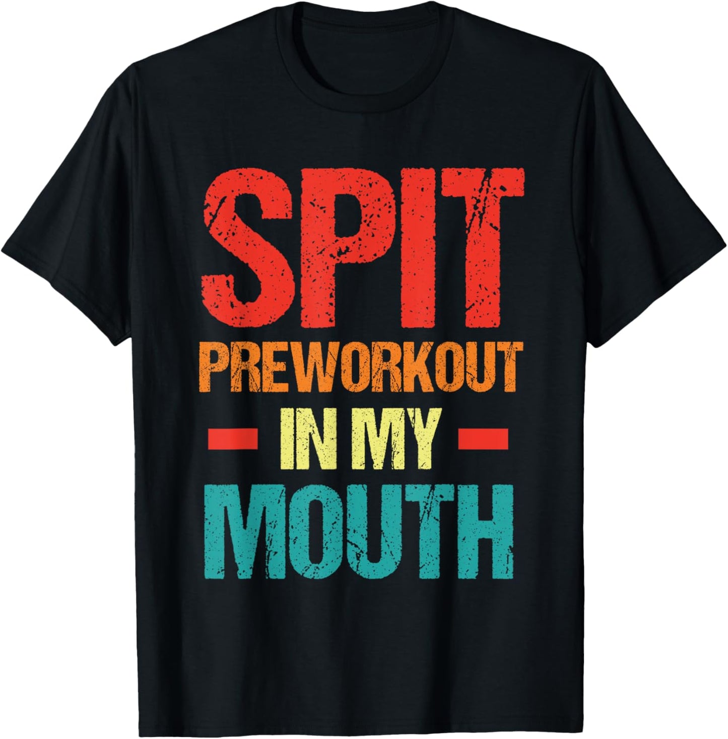 Spit Preworkout In My Mouth Funny Sarcastic Gym T-Shirt - T-Shirt | Black