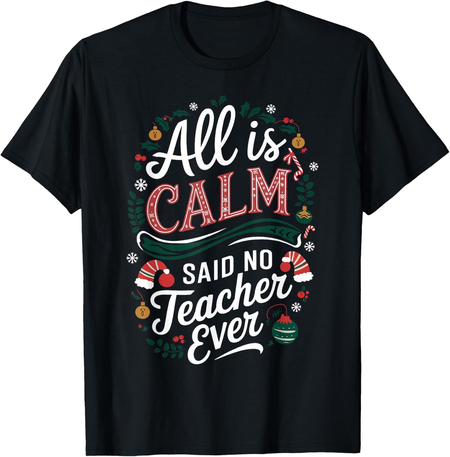 All Is Calm Said No Teacher Ever Funny Christmas T-Shirt - T-Shirt | Black
