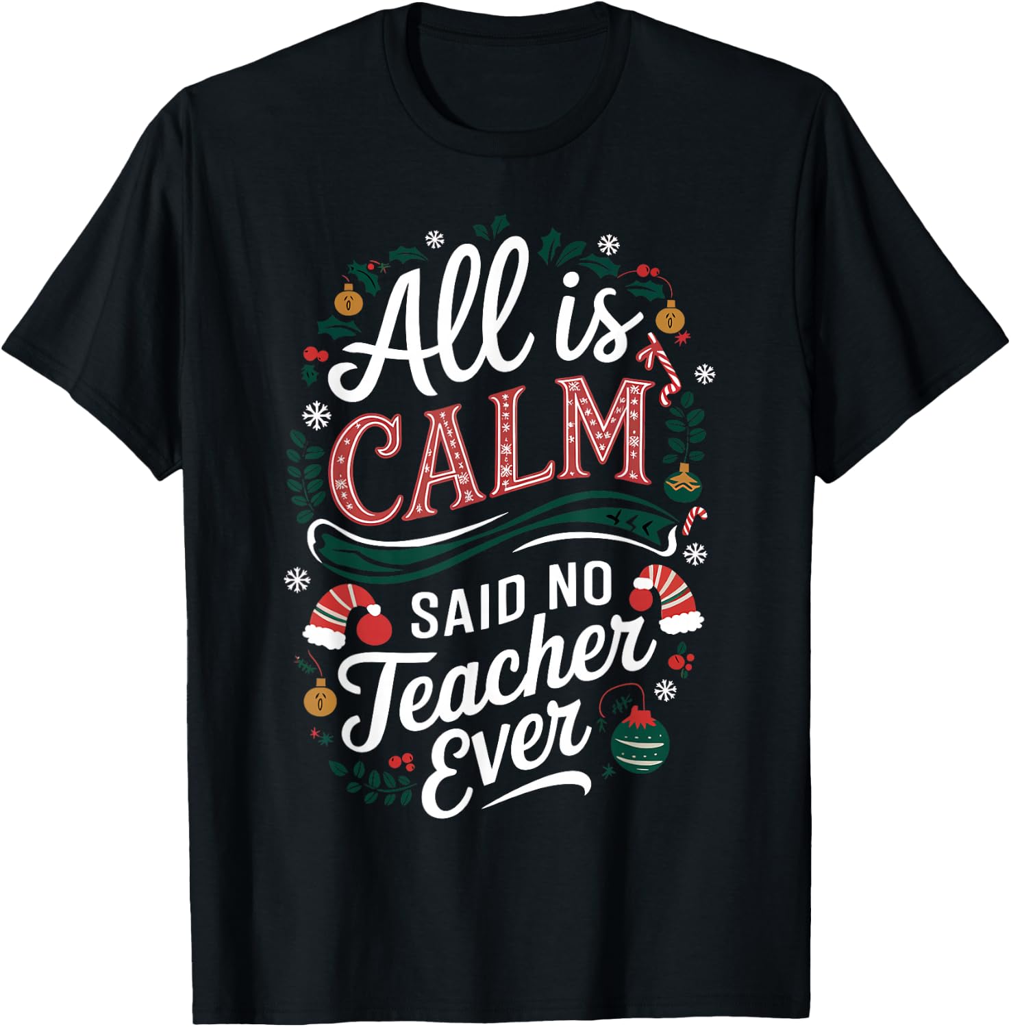 All Is Calm Said No Teacher Ever Funny Christmas T-Shirt - T-Shirt | Black