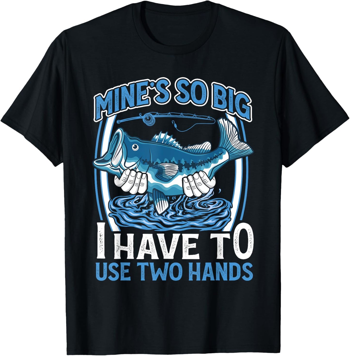 Mines So Big I Have To Use Two Hands Vintage Funny Fishing T-Shirt - T-Shirt | Black