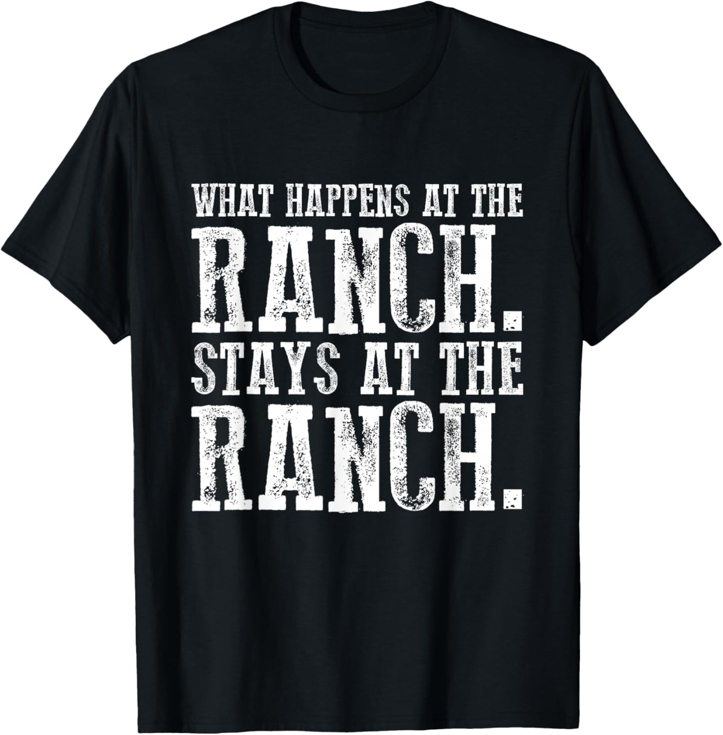 What Happens At the Ranch Stays at the Ranch T-Shirt - T-Shirt | Black