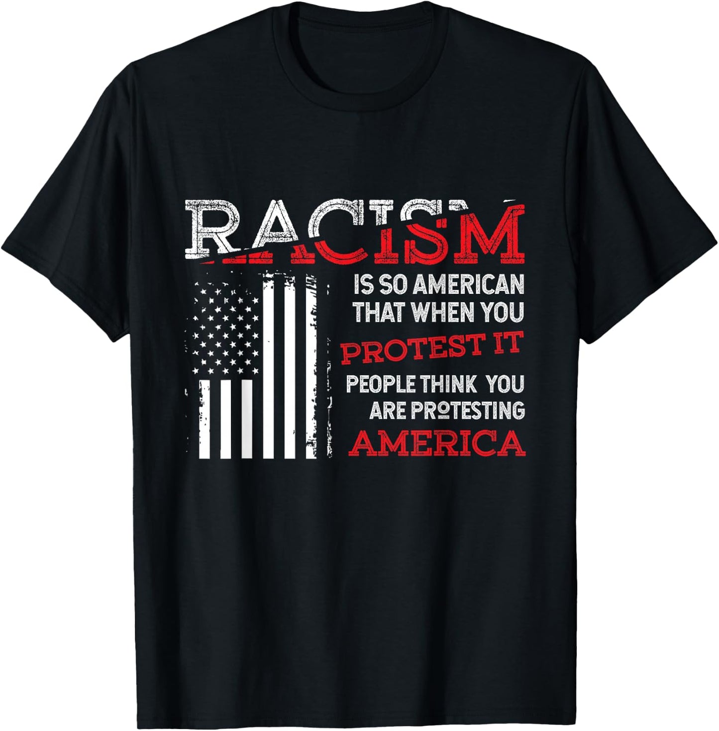 Zone - 365 Anti-Rassismus Cooles Hemd Racism Is So American That When You Protest It, People Think You Are Protesting America Gift T-Shirt - T-Shirt | Black