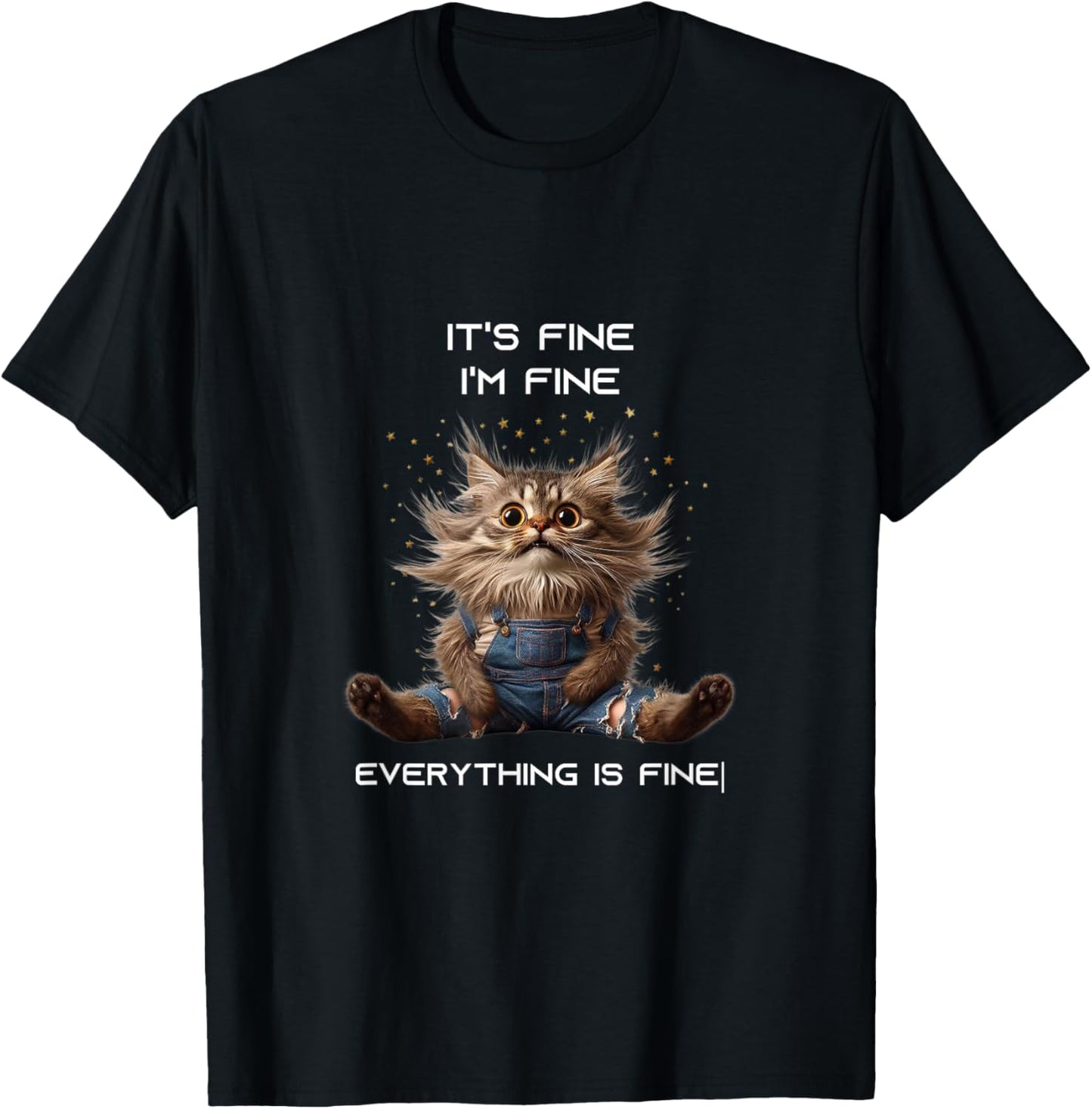 Sarcastic Funny Cat IT'S FINE I'M FINE EVERYTHING IS FINE T-Shirt - T-Shirt | Black