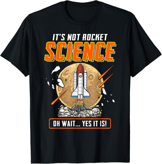 It's Not Rocket Science Oh Wait Yes It Is! Funny Engineers T-Shirt - T-Shirt | Black