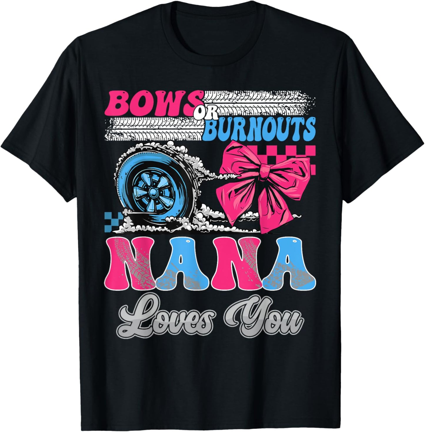 Burnouts or Bows Nana Loves You Gender Reveal Party T-Shirt - T-Shirt | Black