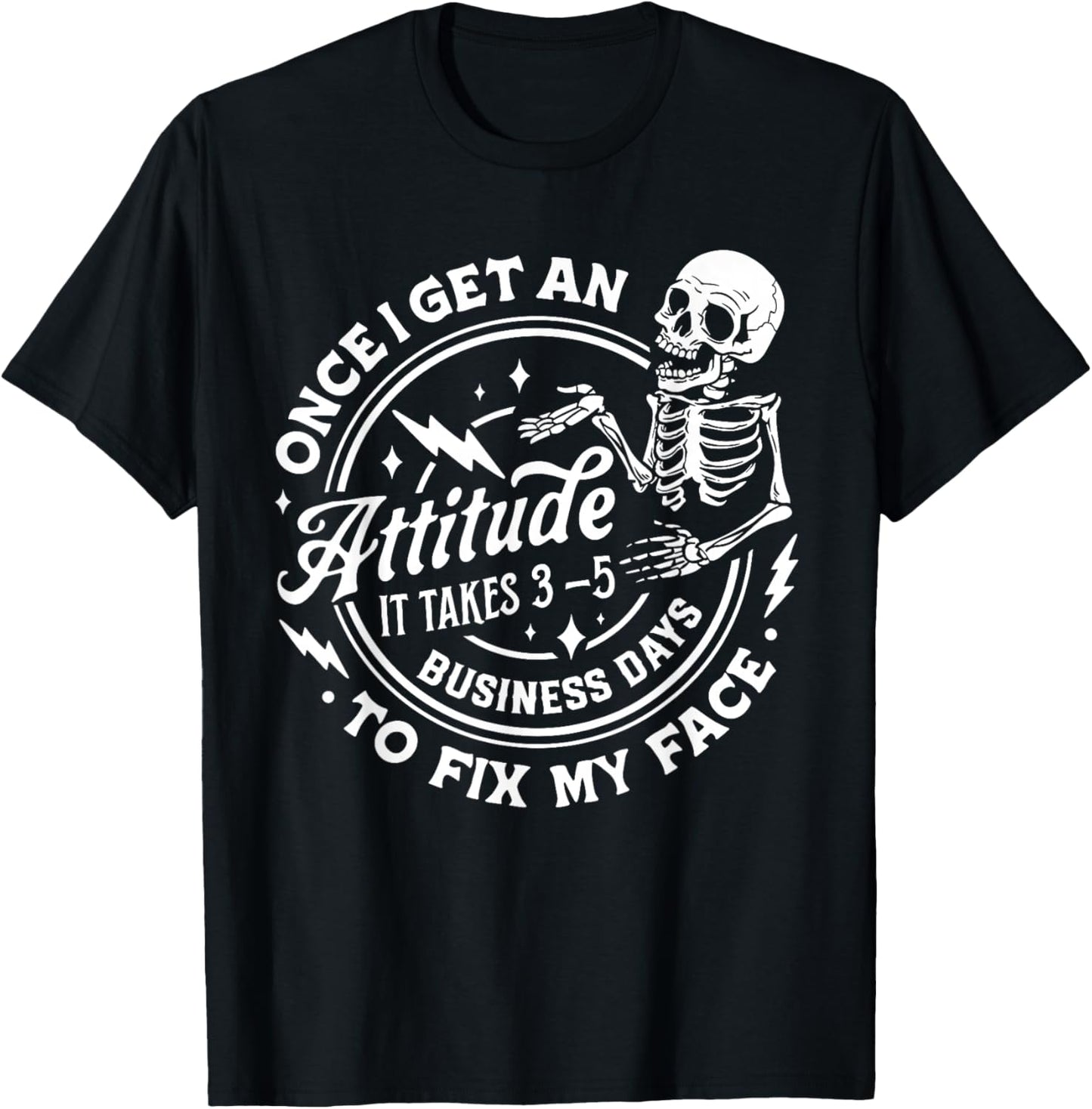 Once I Get An Attitude It Takes Me 3-5 Business Days to Fix T-Shirt - T-Shirt | Black