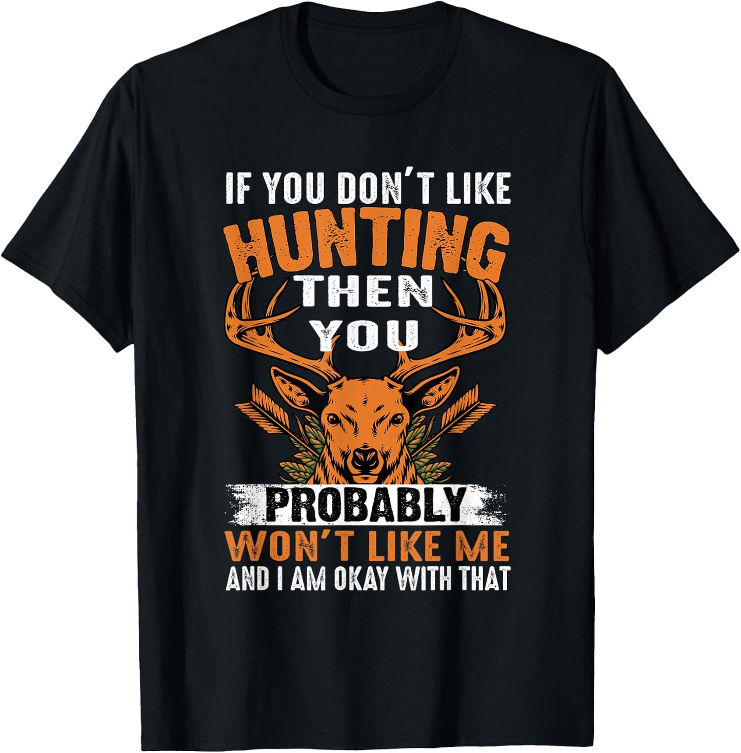 If You Don't Like Hunting Then You Probably Won't Like Me T-Shirt - T-Shirt | Black