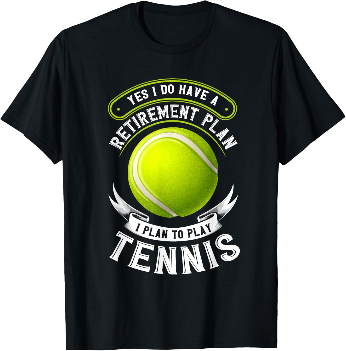 Yes I Do Have A Retirement Plan Tennis T-Shirt - T-Shirt | Black