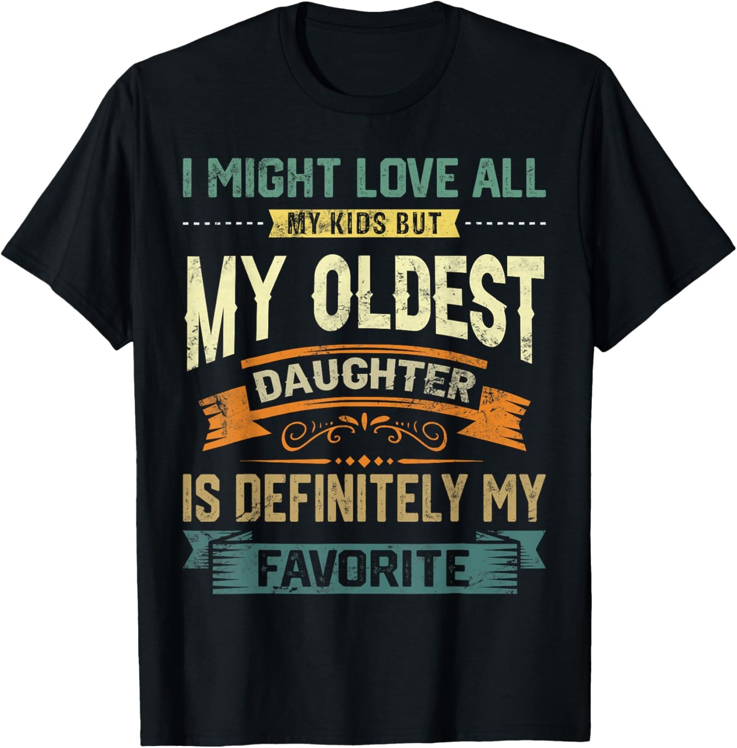 My Oldest Daughter Is My Favorite Child Funny Fathers Day T-Shirt - T-Shirt | Black