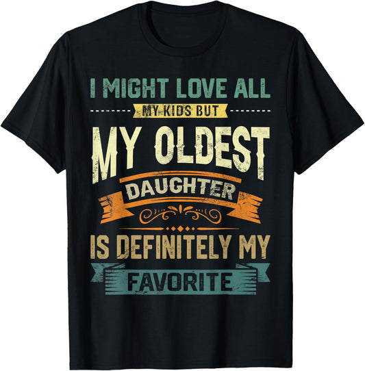 My Oldest Daughter Is My Favorite Child Funny Fathers Day T-Shirt - T-Shirt | Black