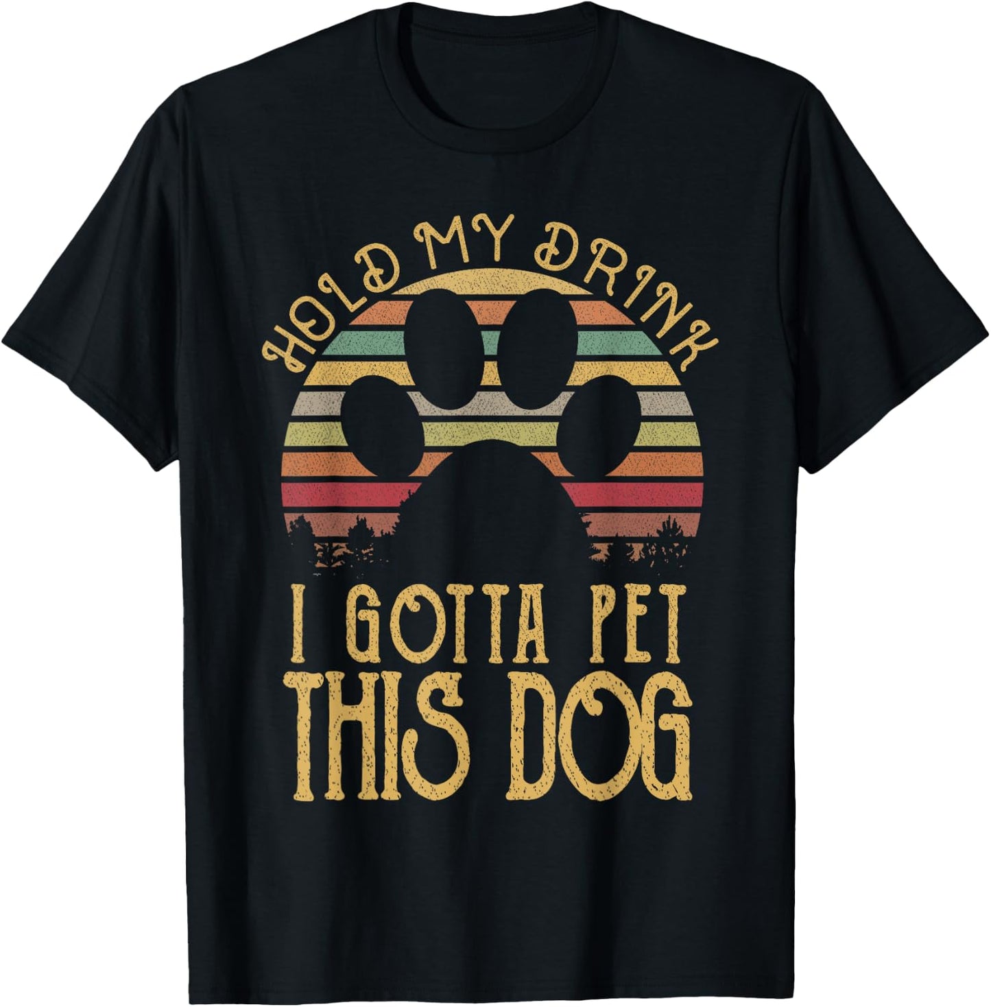Hold My Drink I Gotta Pet This Dog Funny Humor Gift Women T-Shirt - T-Shirt | Black