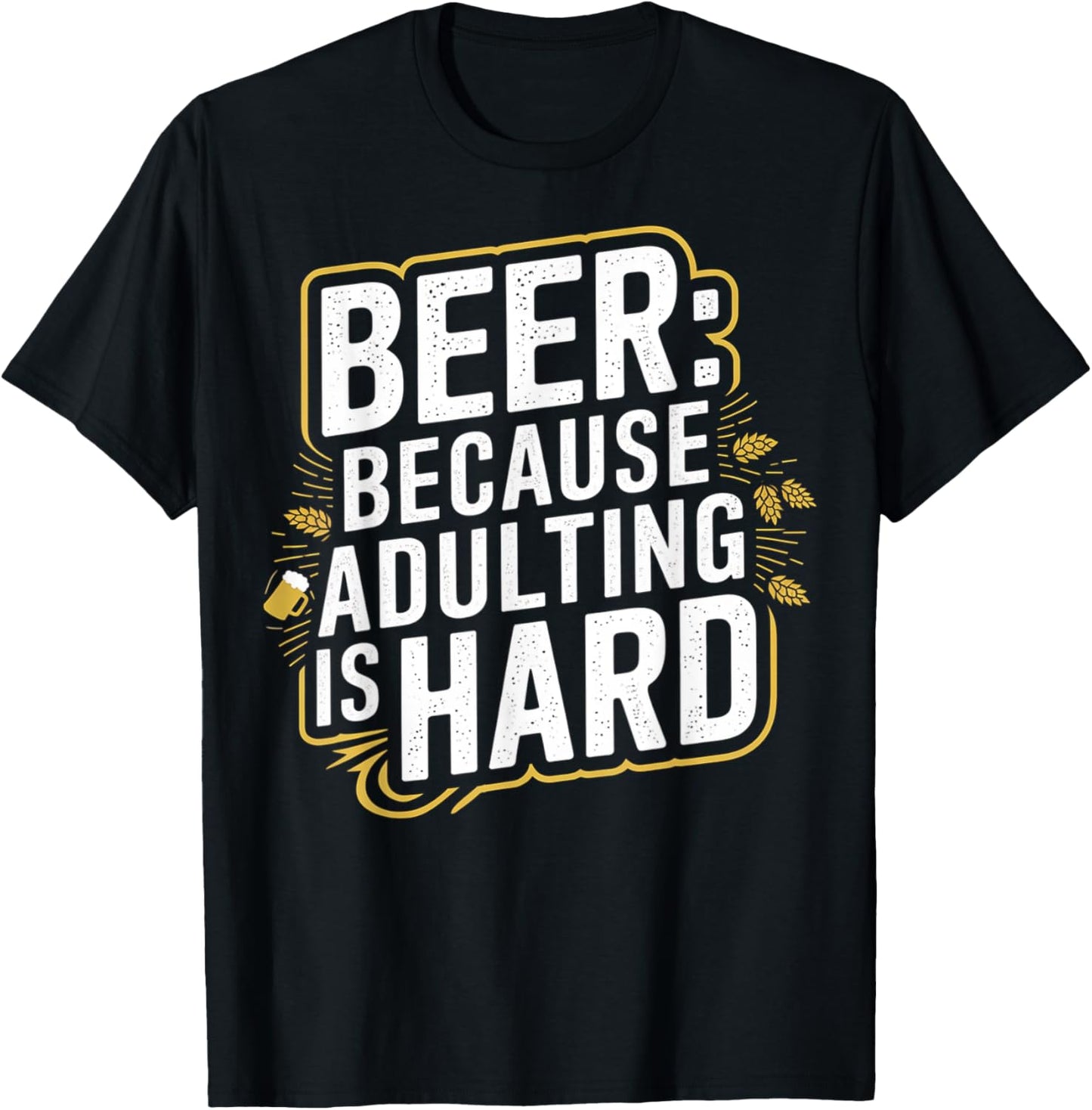 Beer Because Adulting Is Hard T-Shirt - T-Shirt | Black