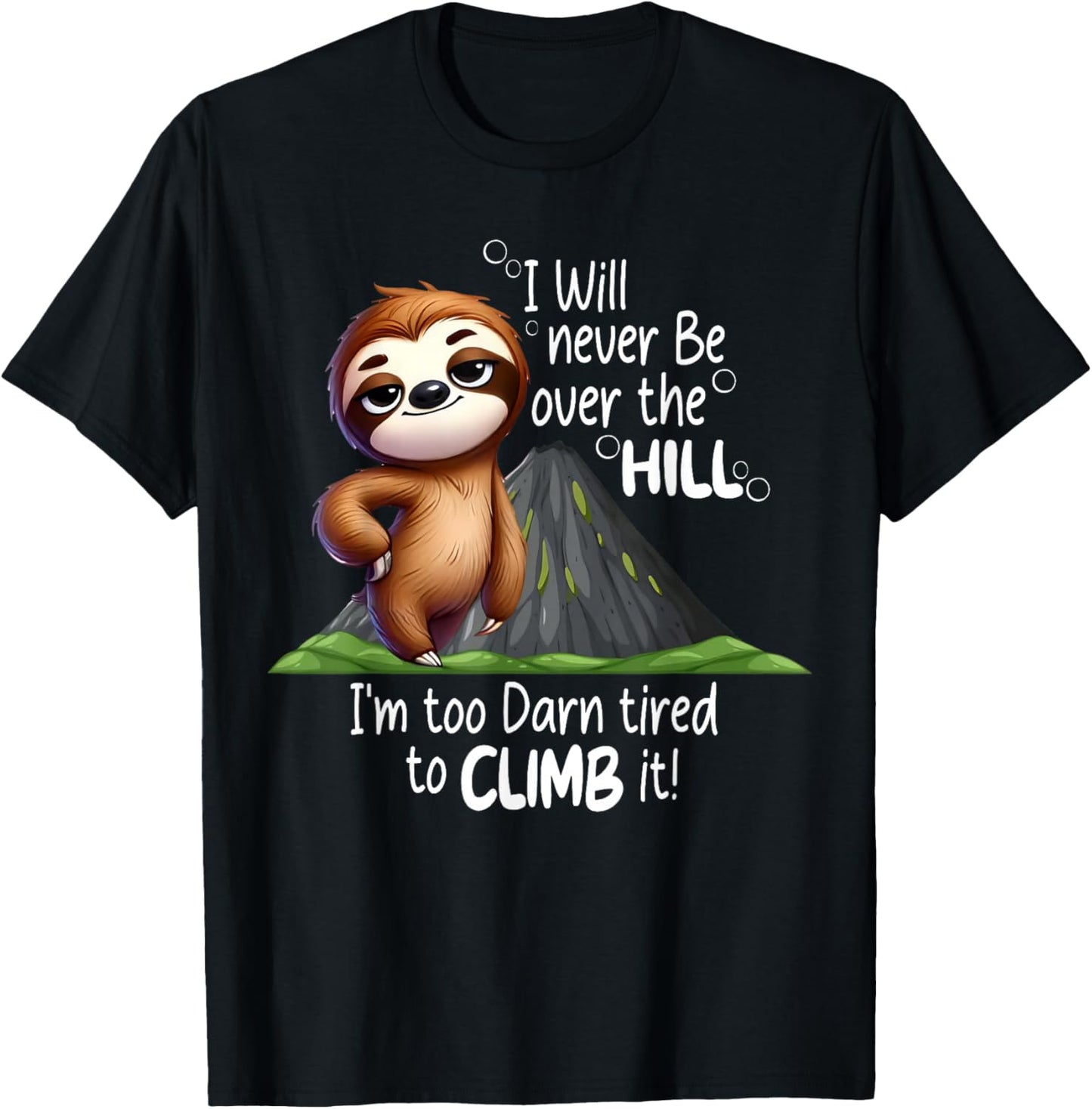 I Will Never Be Over The Hill I’m Too Darn Tired Sloth T-Shirt - T-Shirt | Black