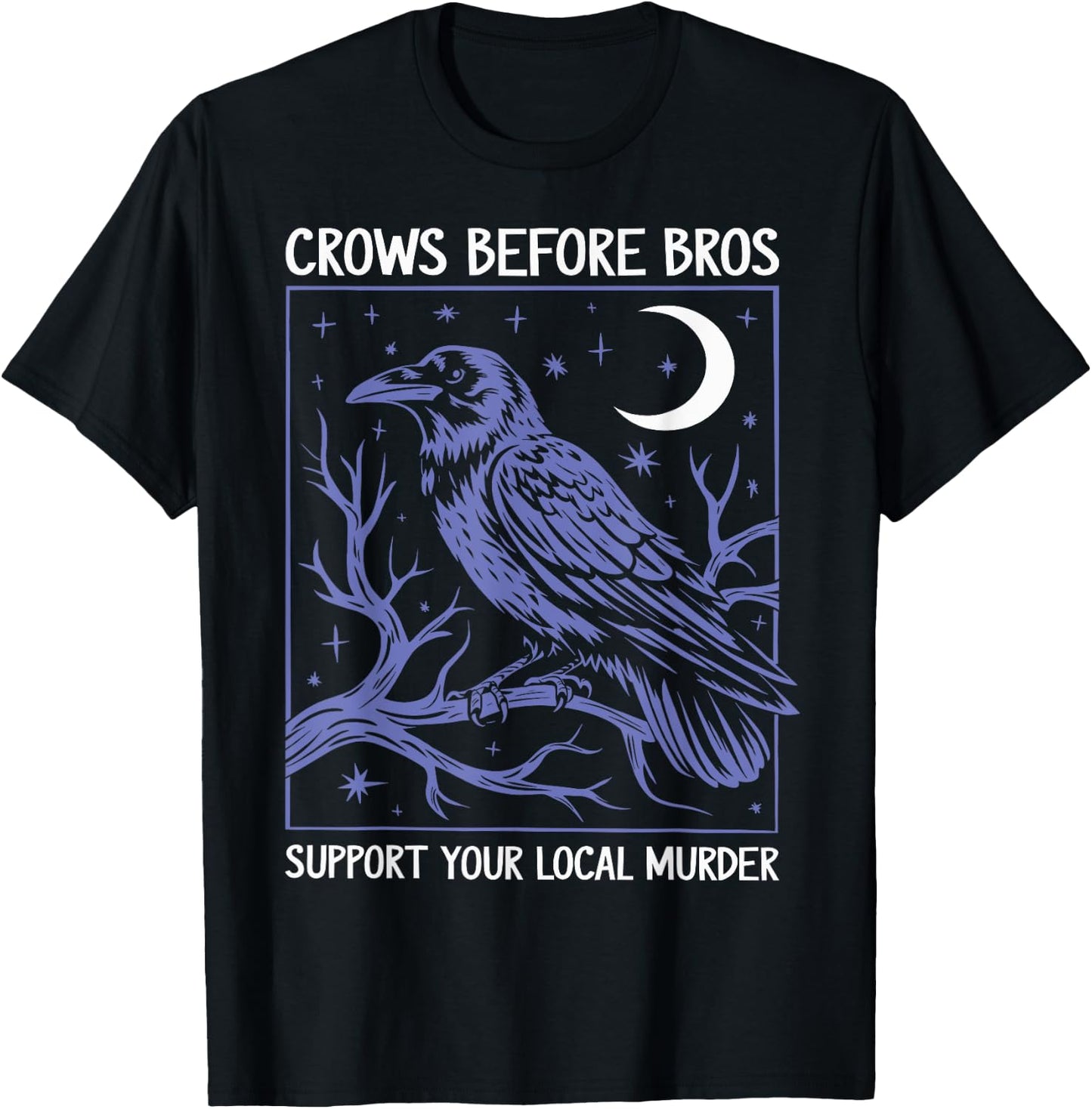 Crows Before Bros Support Your Local Murder Men Women T-Shirt - T-Shirt | Black