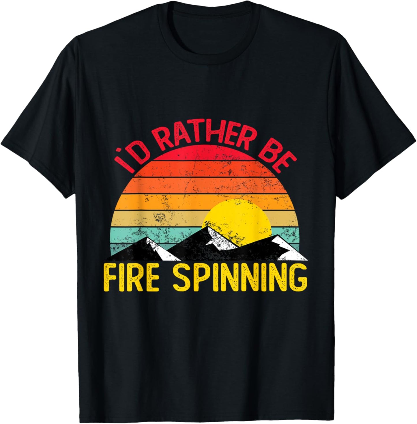 Id Rather Be Fire Spinning Shirts Funny Fire Spinning T-Shirt - T-Shirt | Black