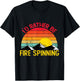 Id Rather Be Fire Spinning Shirts Funny Fire Spinning T-Shirt - T-Shirt | Black