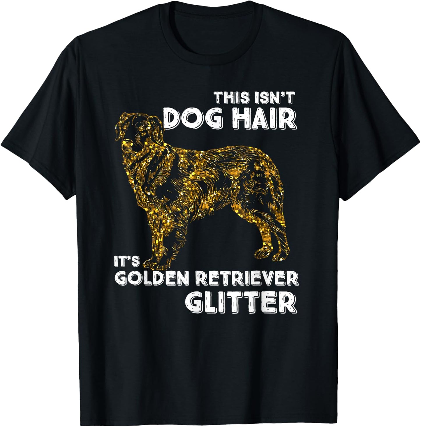 This Isn't Dog Hair, It's Golden Retriever Glitter Women Girls Kids T-Shirt - T-Shirt | Black