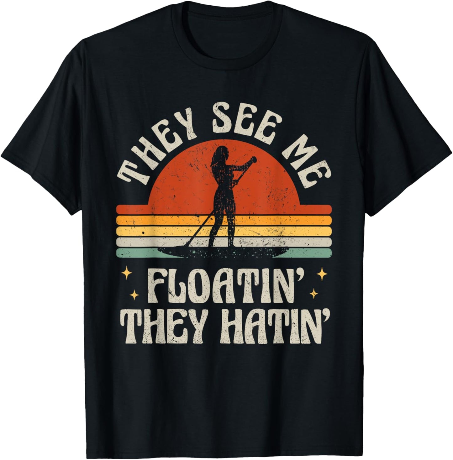 Retro SUP Paddle Boarding They See Me Floatin' They Hatin' T-Shirt - T-Shirt | Black