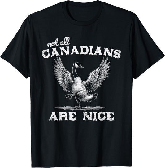 Not All Canadians Are Nice Funny Canadian Goose Humor T-Shirt - T-Shirt | Black