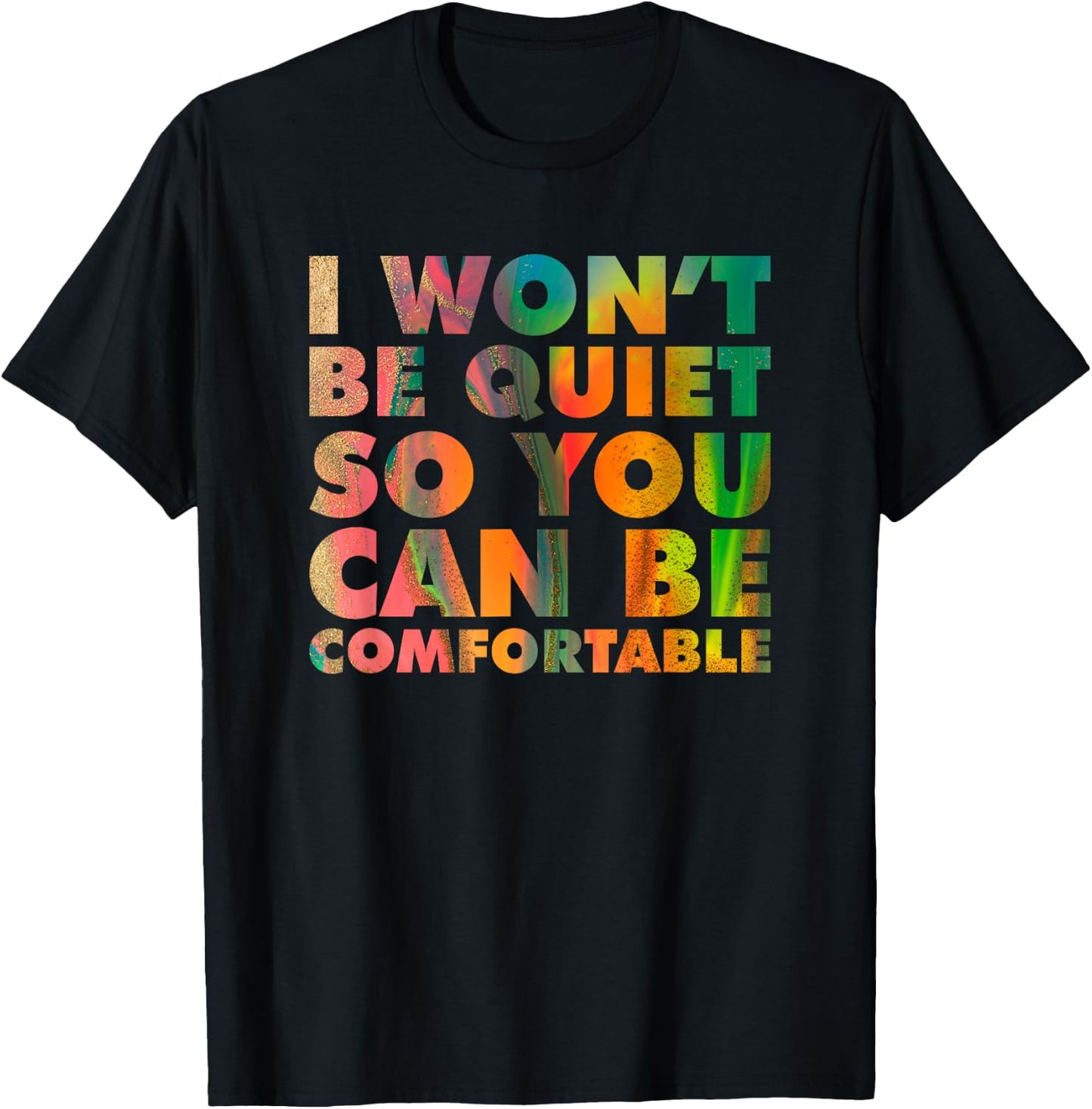 I Won't Be Quiet So You Can be Comfortable Social Justice T-Shirt - T-Shirt | Black