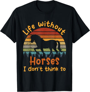 Life without horses I don't think so T-Shirt - T-Shirt | Black