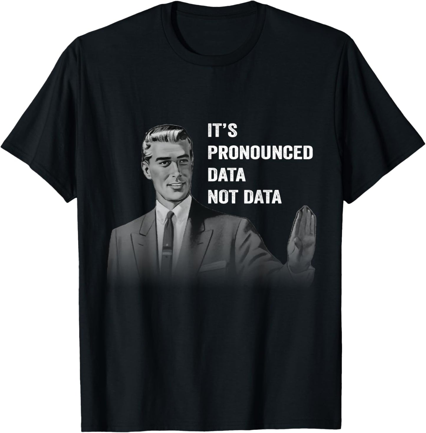 It's Pronounced Data Not Data Funny Men Women Kids Tech Meme T-Shirt - T-Shirt | Black