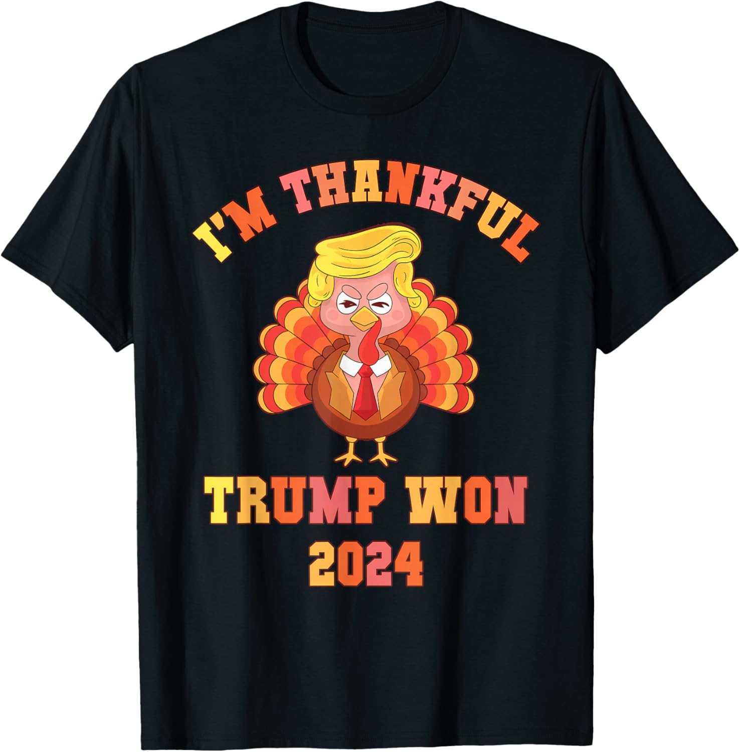 Funny I'M THANKFUL Trump 2024 We Won Make Thanksgiving Great T-Shirt - T-Shirt | Black