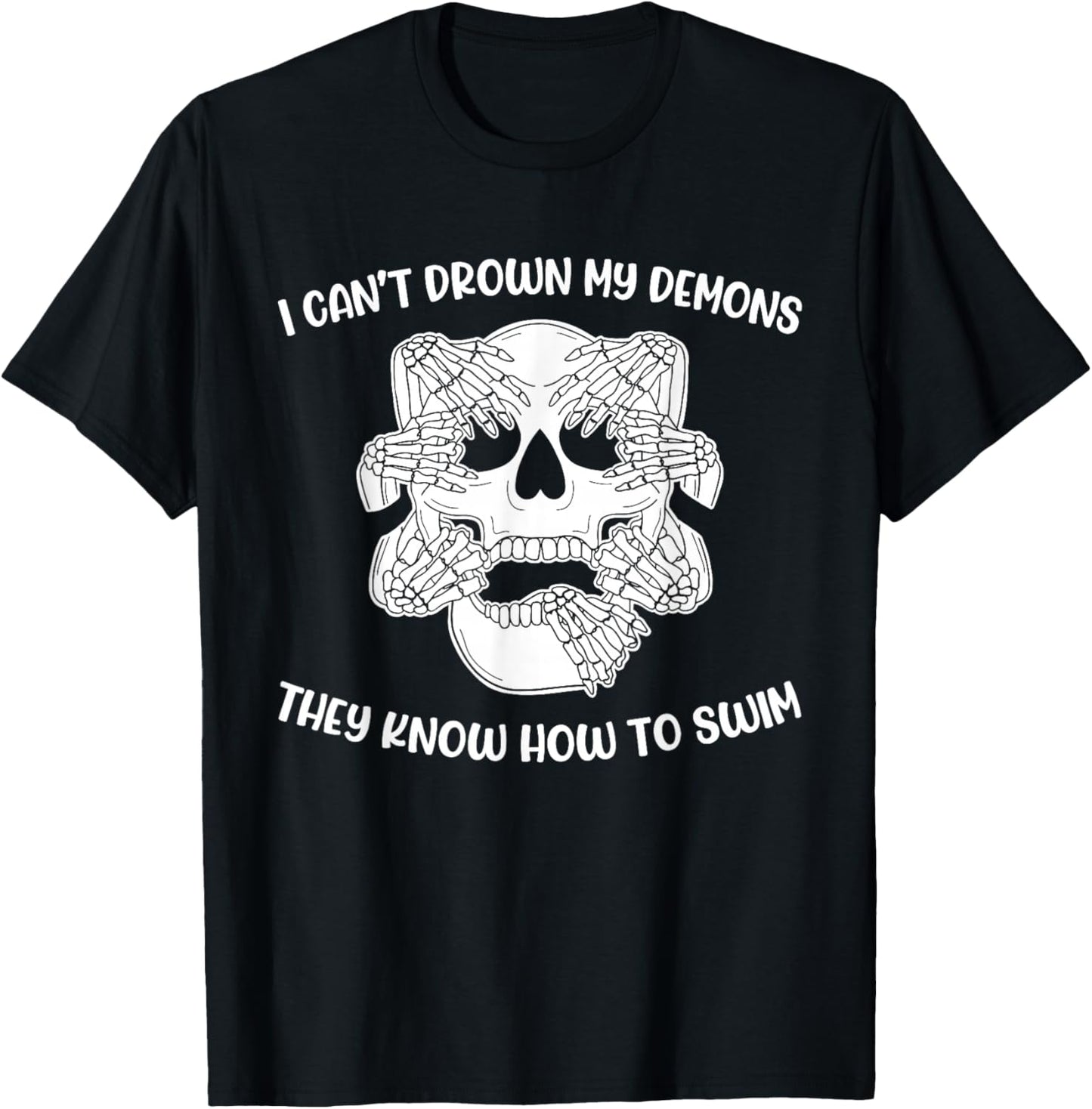 I Can't Drown My Demons They Know How To Swim T-Shirt - T-Shirt | Black