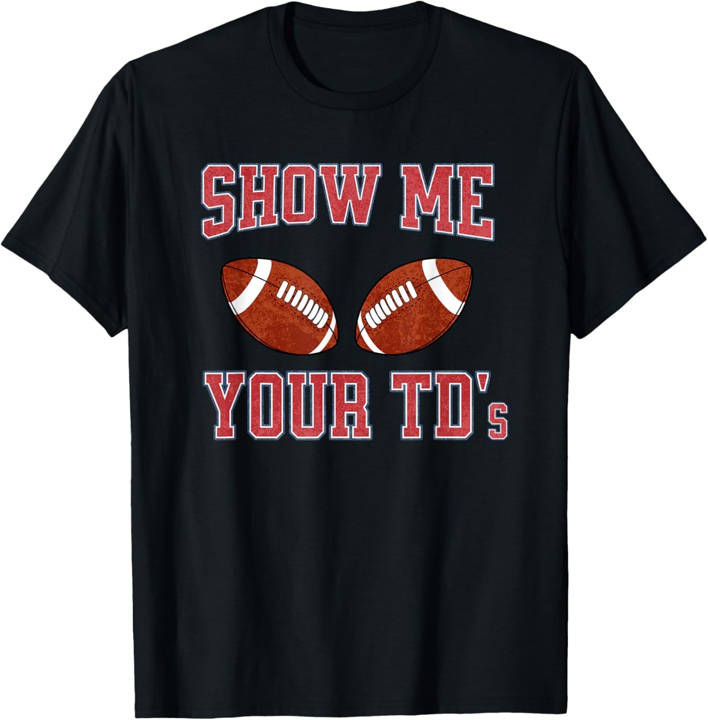 Show Me Your TDs Funny Fantasy Football T-Shirt - T-Shirt | Black