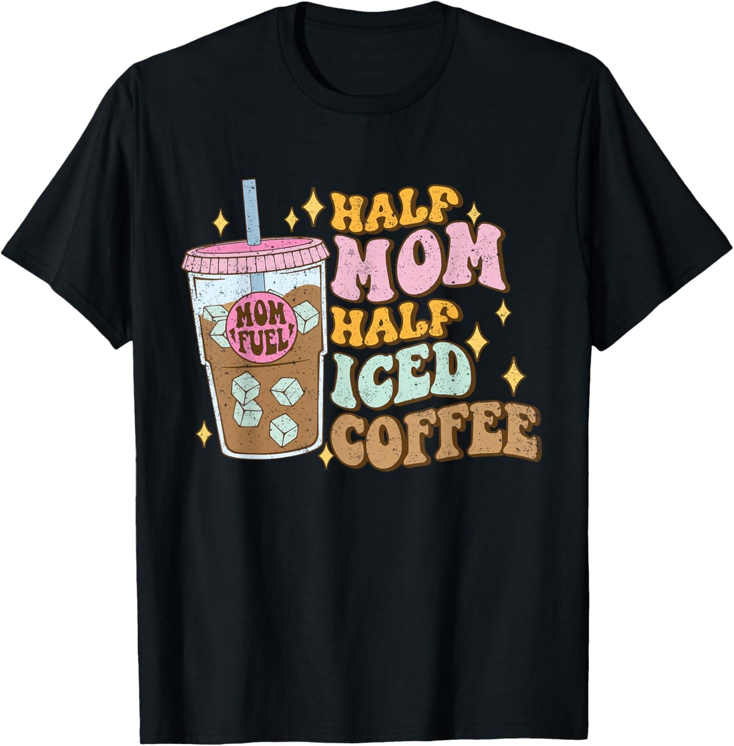Half Mom Half Iced Coffee Lovers - Coffee Mom Coffee Mama T-Shirt - T-Shirt | Black