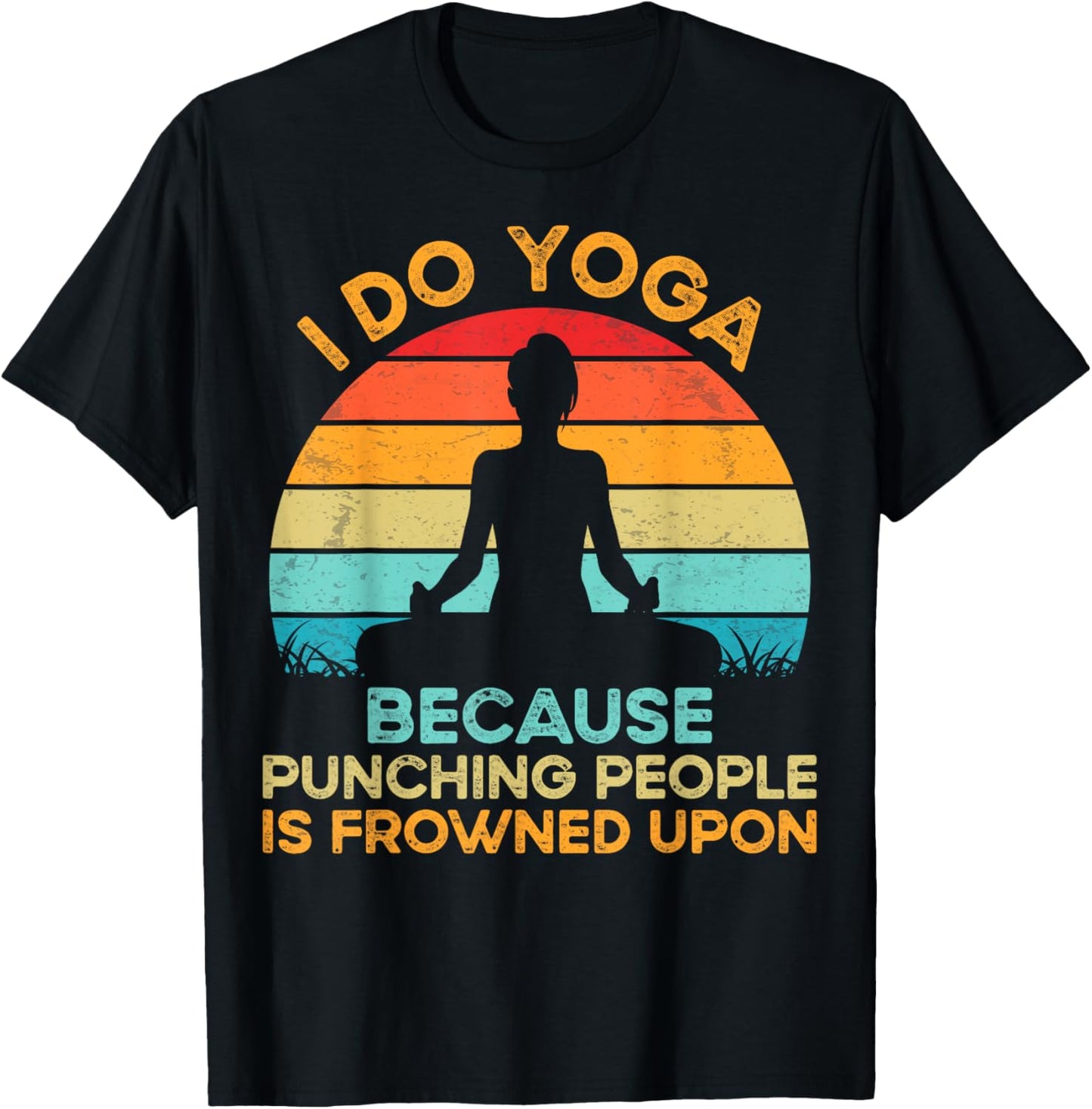 I Do Yoga because Punching People Is Frowned Upon Meditation T-Shirt - T-Shirt | Black