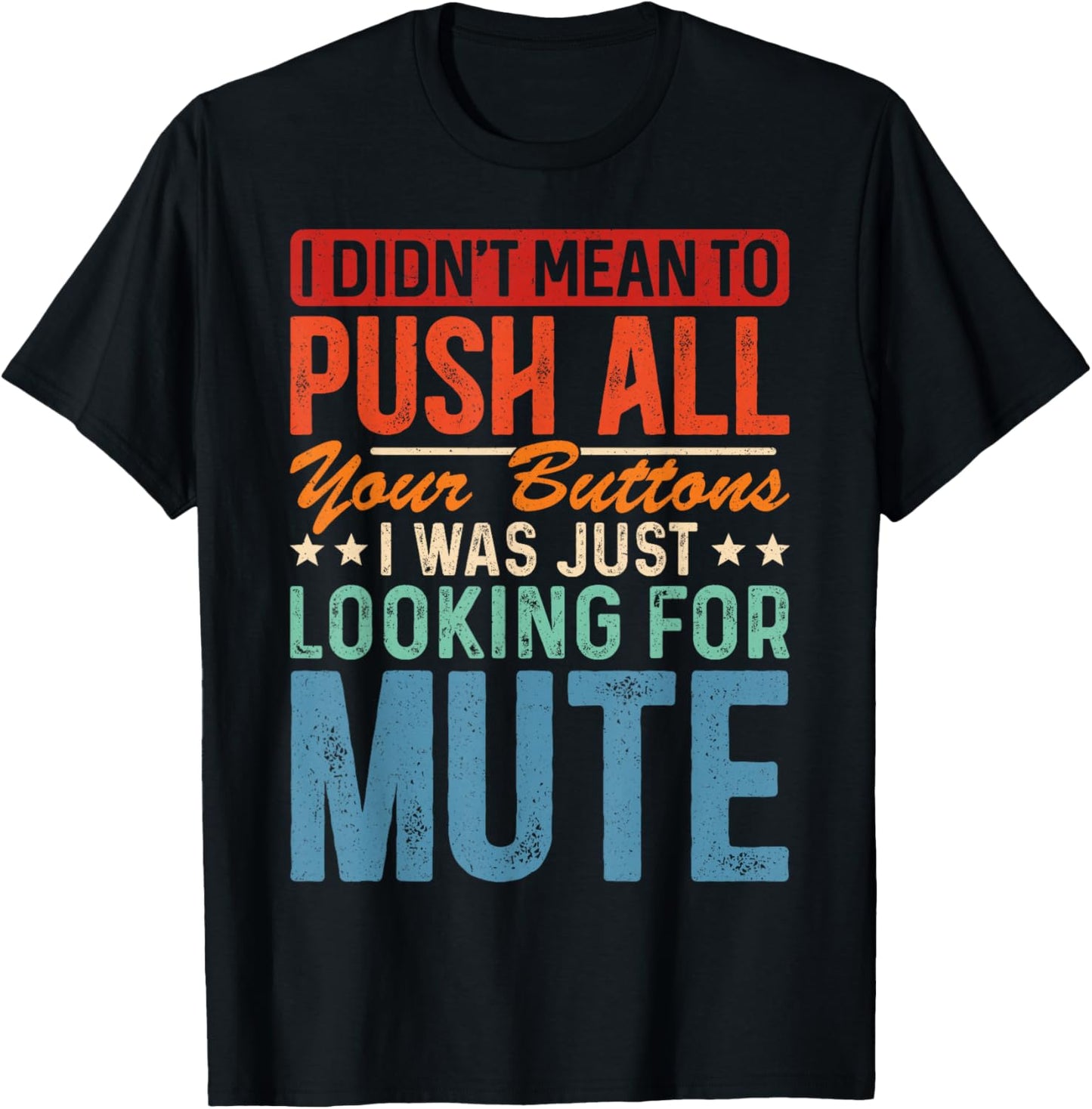 I Didnt Mean To Push All Your Buttons I Was Looking For Mute T-Shirt - T-Shirt | Black