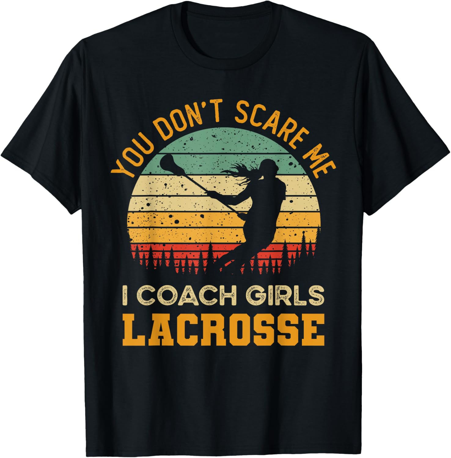 You Don't Scare Me I Coach Girls Lacrosse | Funny Coach T-Shirt - T-Shirt | Black