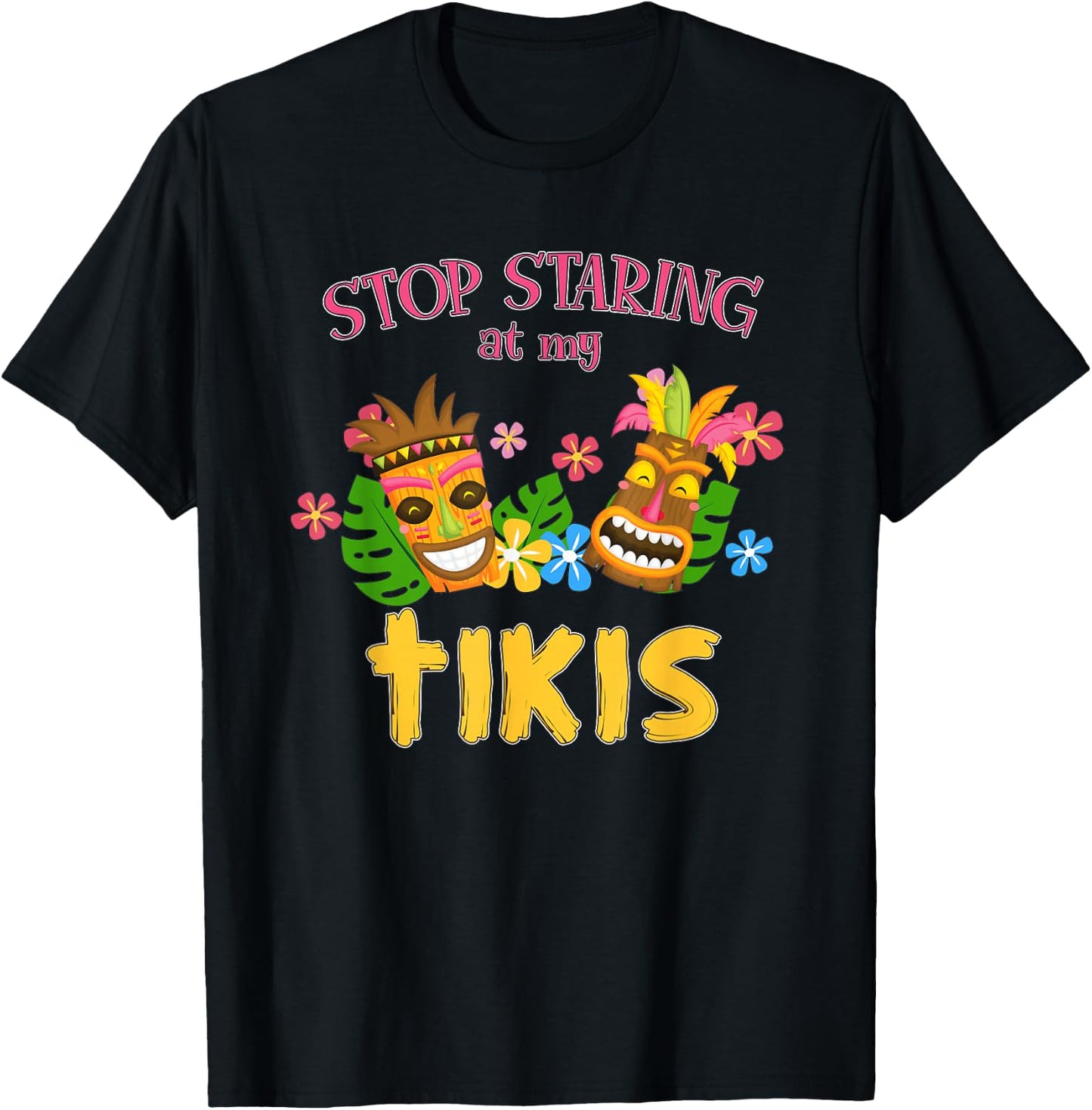 Stop Staring at My Tikis Hawaiian Aloha Summer Luau Tropical T-Shirt - T-Shirt | Black