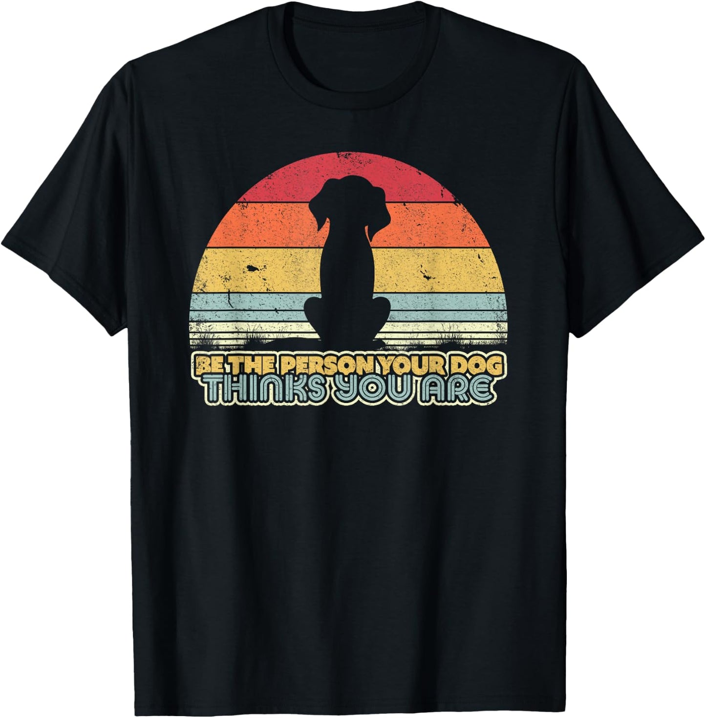 Be The Person Your Dog Thinks You Are Shirt. Vintage T-Shirt - T-Shirt | Black