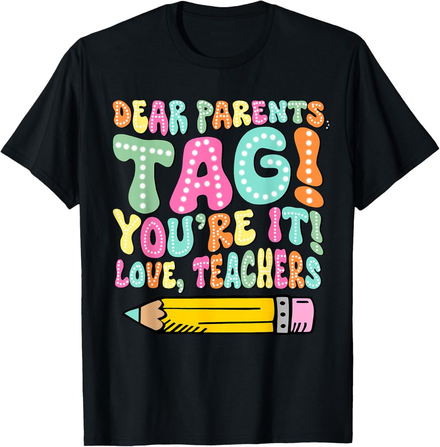 Dear Parents Tag You're It Love Teachers Last Day Of School Women Girls Kids T-Shirt - T-Shirt | Black