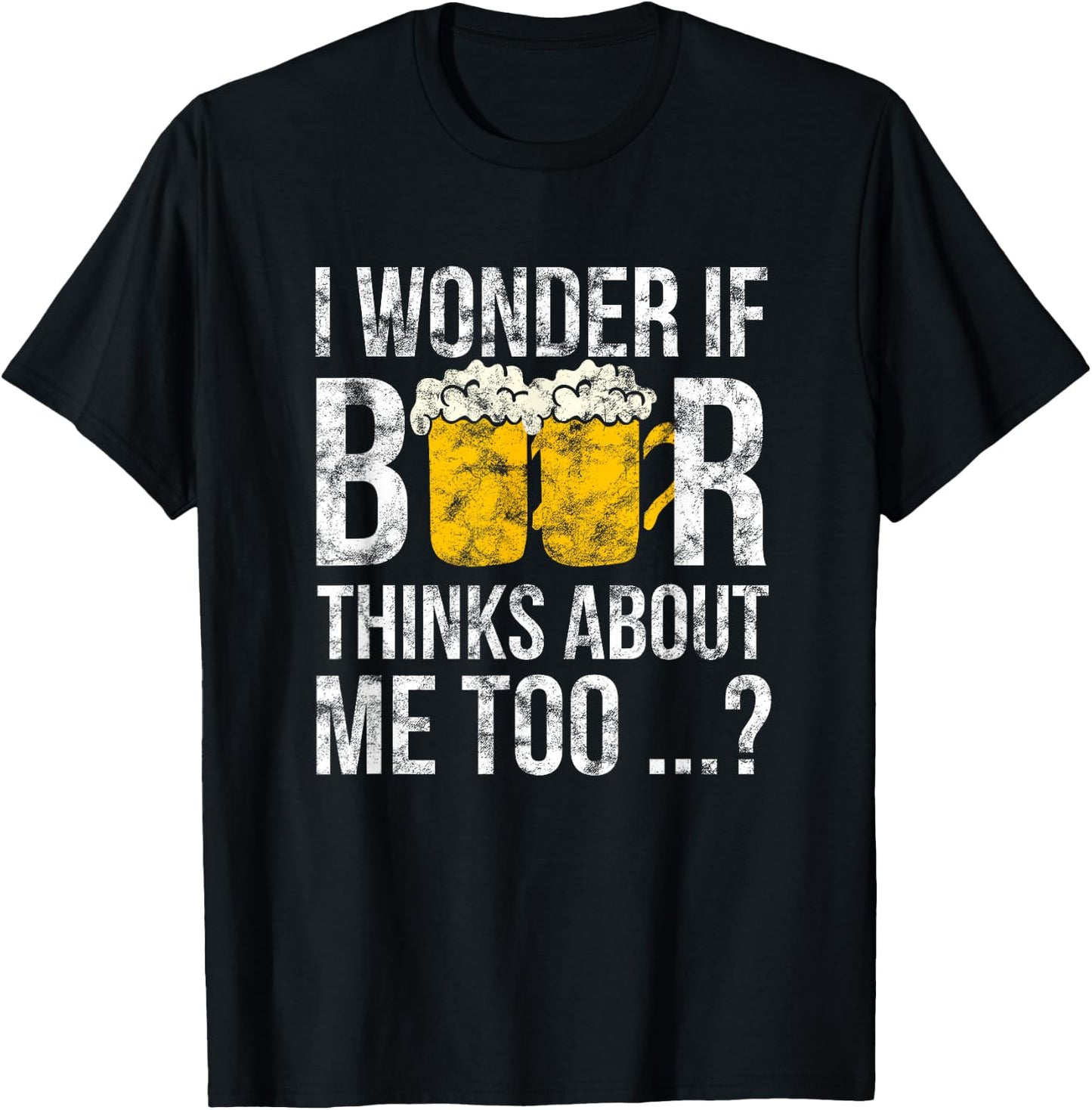 I Wonder If Beer Thinks About Me Too Funny Gift Men T-Shirt - T-Shirt | Black