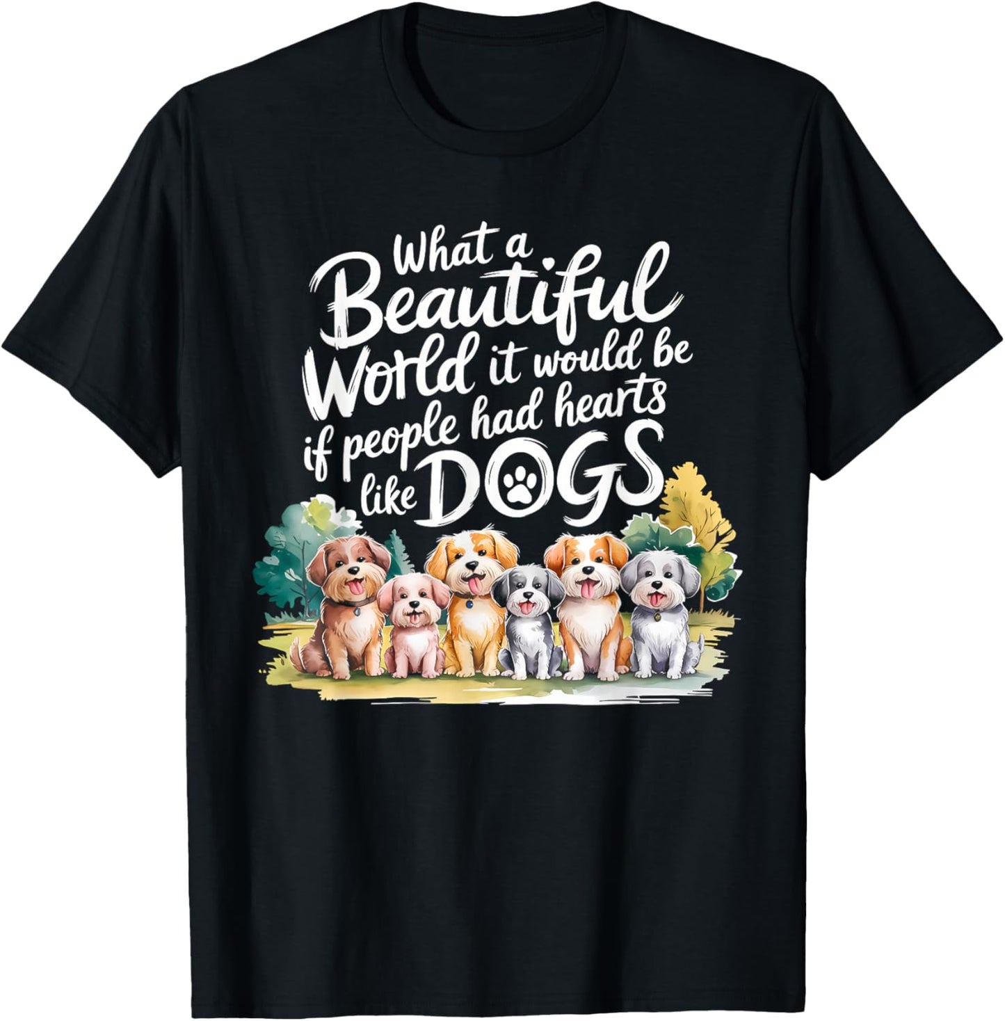 What Beautiful World Would Be If People Had Hearts Like Dogs T-Shirt - T-Shirt | Black