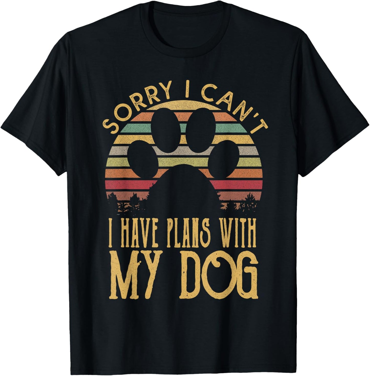 Sorry I Cant I Have Plans With My Dog T Shirt T-Shirt - T-Shirt | Black