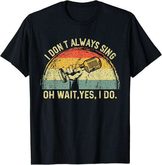 Retro I Don't Always Sing Oh Wait Yes I Do Musical Theatre T-Shirt - T-Shirt | Black