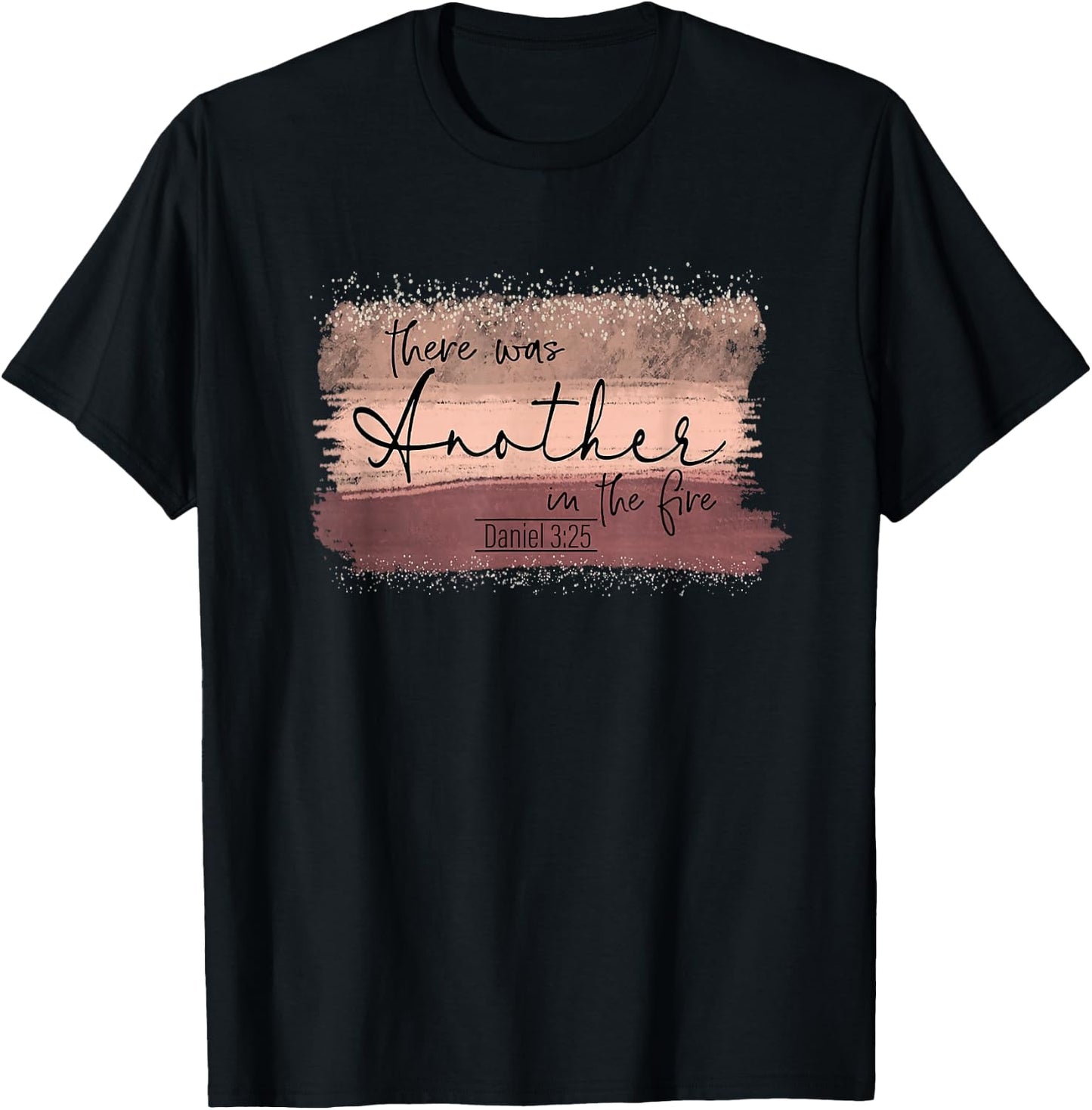 There Is Another In The Fire Daniel 3:25 Religious Scripture T-Shirt - T-Shirt | Black