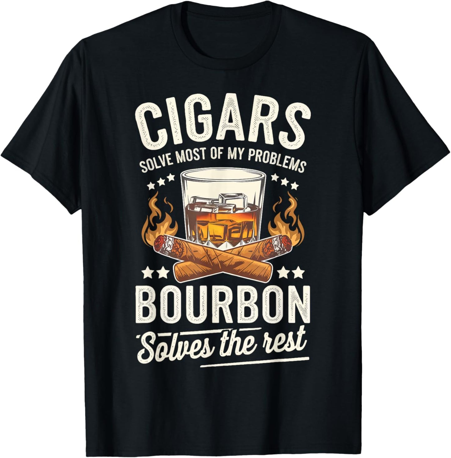Cigars Solve Most Of My Problems Bourbon Solves The Rest T-Shirt - T-Shirt | Black